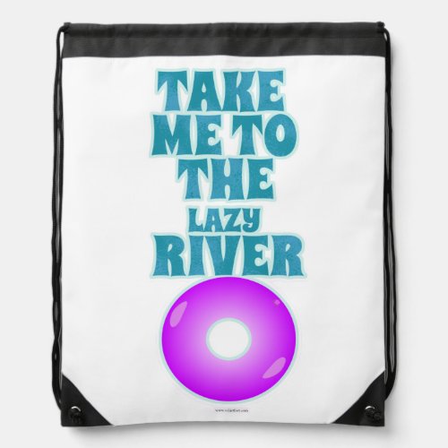  Take Me To The Lazy River Epic Fun in Sun Drawstring Bag