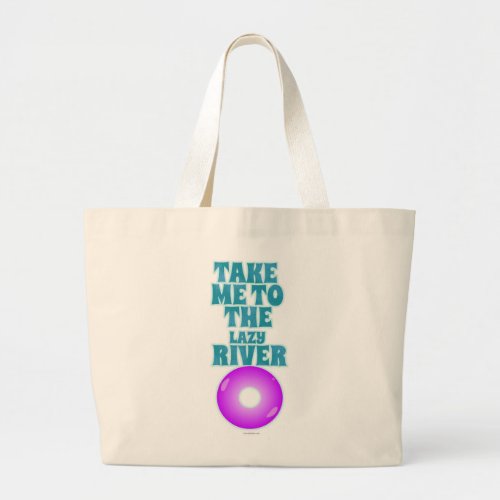  Take Me To The Lazy River Epic Summer Vibes Large Tote Bag
