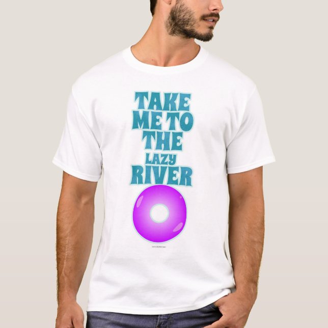  Take Me To The Lazy River Fun Sunny Slogan T-Shirt (Front)