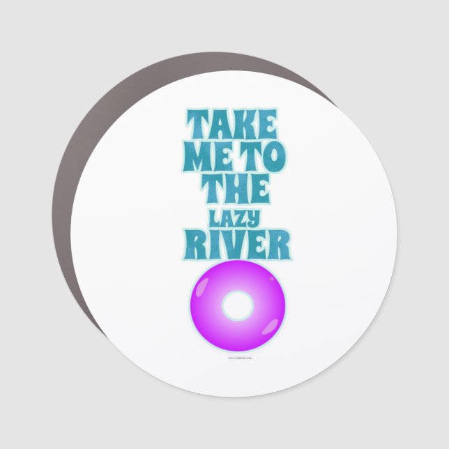  Take Me To The Lazy River Today Car Magnet (Front)