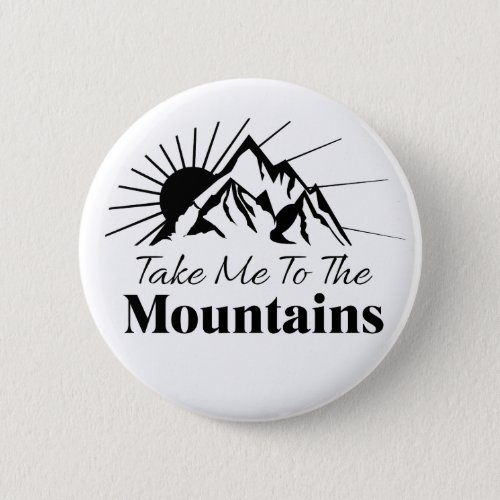 Take Me to the Mountains Black and White Button