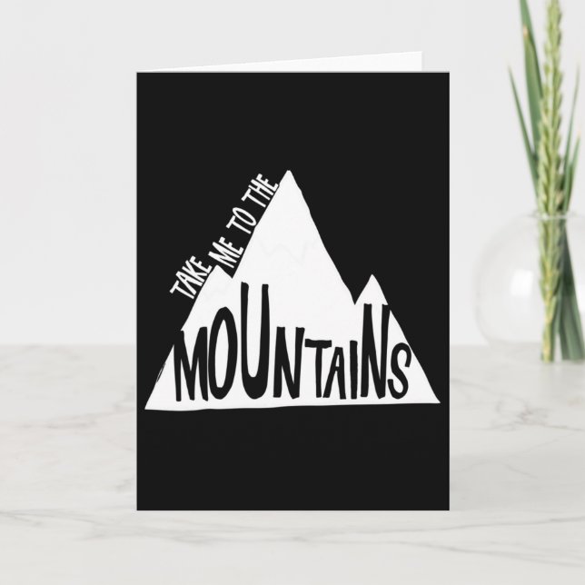 Take Me To The Mountains Camping Climbing Skiing A Card (Front)