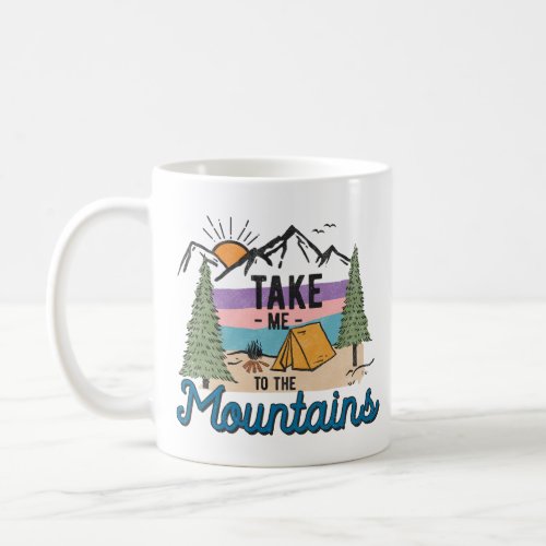 Take Me To The Mountains Coffee Mug