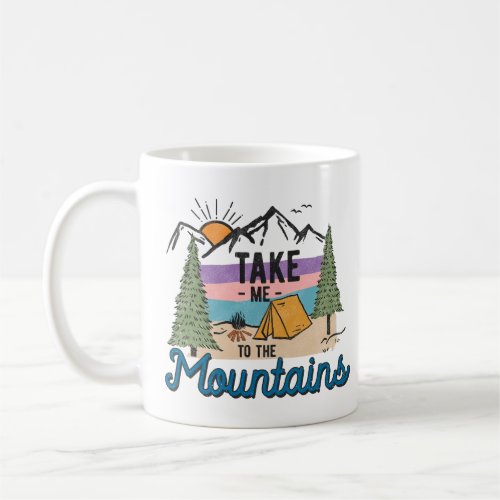 Take Me To The Mountains Coffee Mug