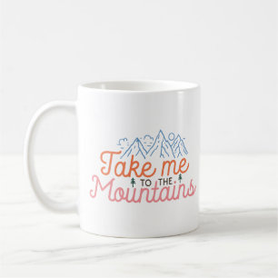Take Me To The Mountains Coffee Mug