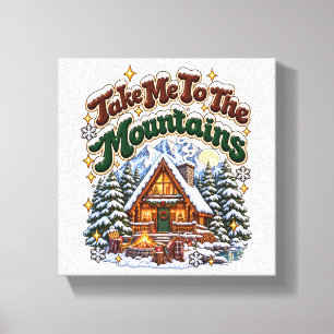 Take Me To The Mountains Cozy Winter Cabin Custom Canvas Print