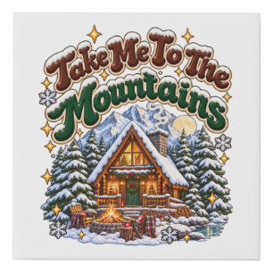 Take Me To The Mountains Cozy Winter Cabin Custom Faux Canvas Print