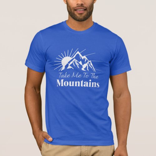Take Me to the Mountains  T_Shirt