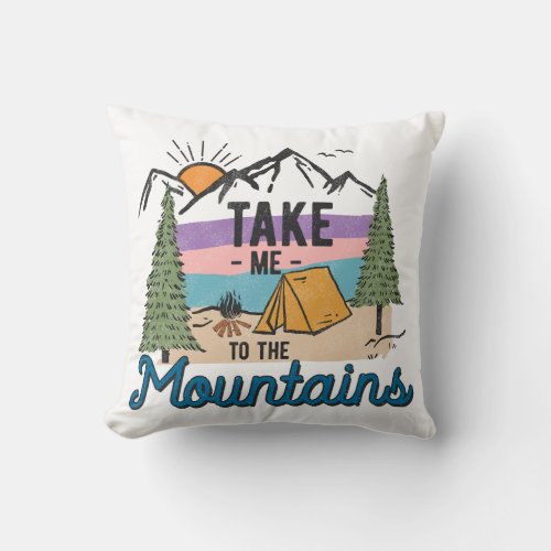 Take Me To The Mountains Throw Pillow