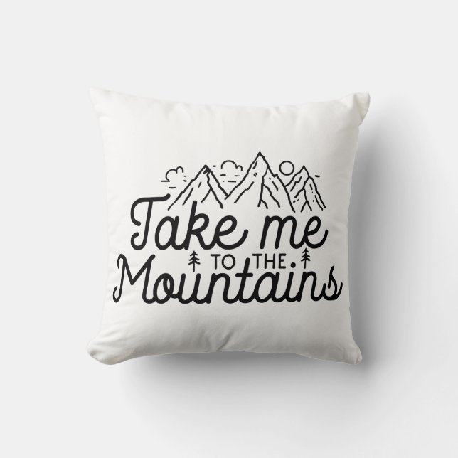 Take Me To The Mountains Throw Pillow (Front)