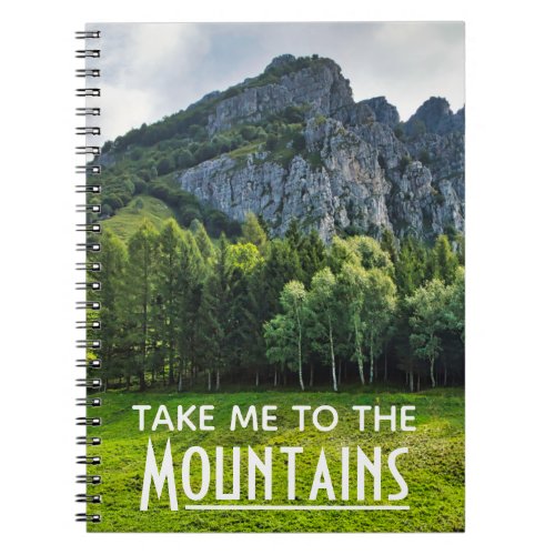 Take me to the Mountains with pines forest Notebook