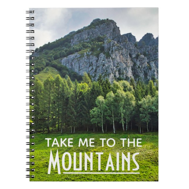 Take me to the Mountains with pines forest Notebook (Front)