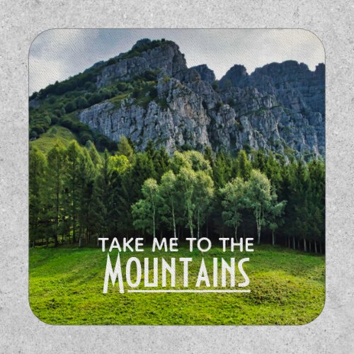 Take me to the Mountains with pines forest Patch