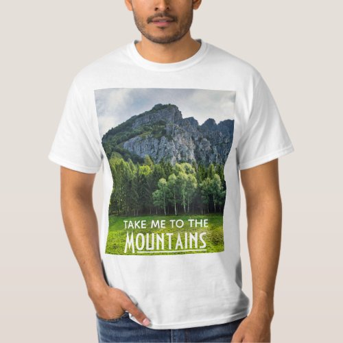 Take me to the Mountains with pines forest T_Shirt