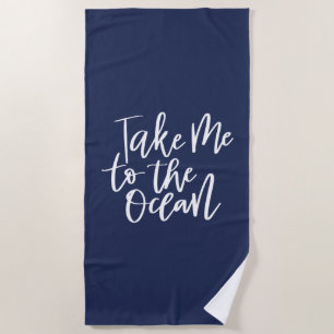 Take Me To The Ocean Beach Towel