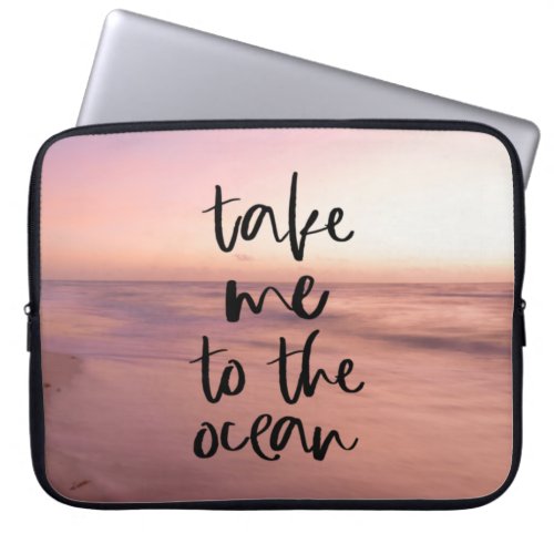 Take Me to the Ocean Laptop Sleeve