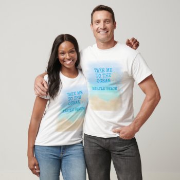 Take Me To The Ocean  Myrtle Beach  T-shirt by PersonalCustom at Zazzle
