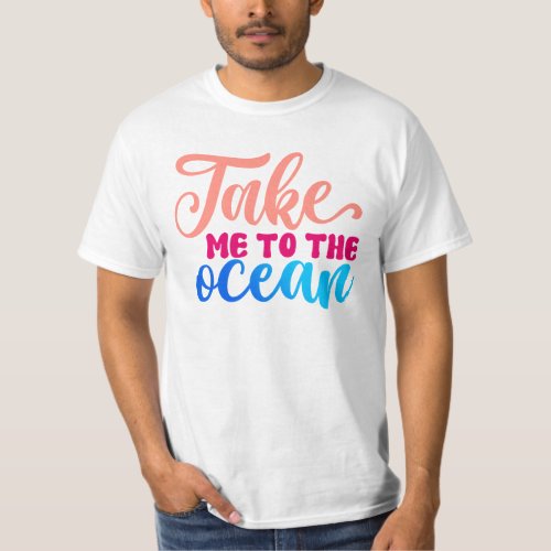Take me to the Ocean T_Shirt