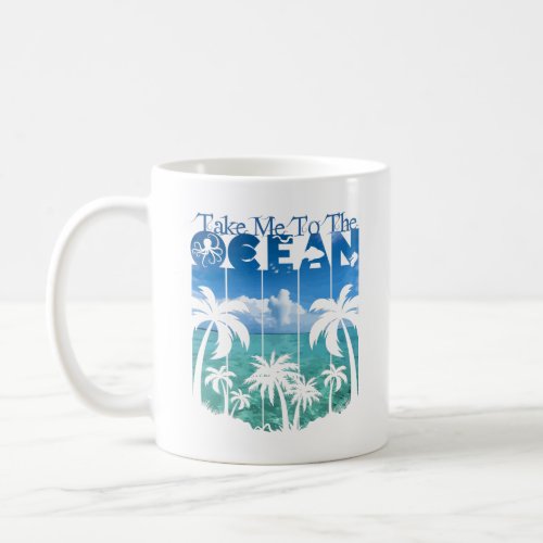 Take me to the ocean wave T_Shirt Coffee Mug