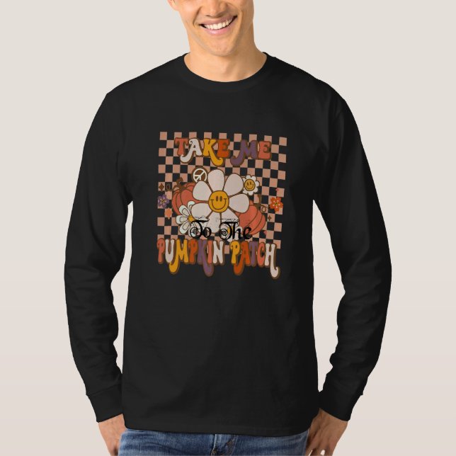 Take Me To The Pumpkin Patch Autumn Fall Thanksgiv T-Shirt (Front)