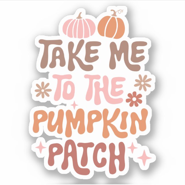 Take me to The Pumpkin Patch Custom Cut Vinyl  Sticker (Front)