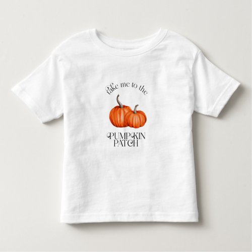 Take Me To The Pumpkin Patch Fall Toddler T_shirt