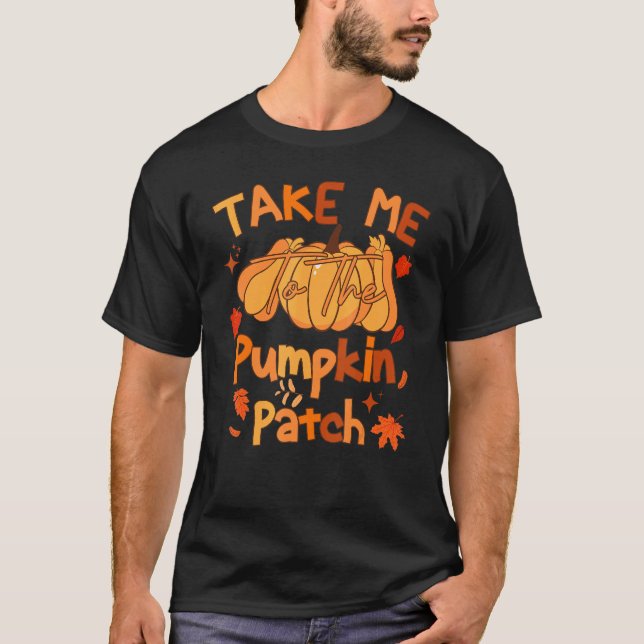 Take Me To The Pumpkin Patch, Funny Thanksgiving T-Shirt (Front)