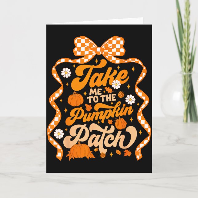 Take Me To The Pumpkin Patch Thanksgiving Autumn F Card (Front)