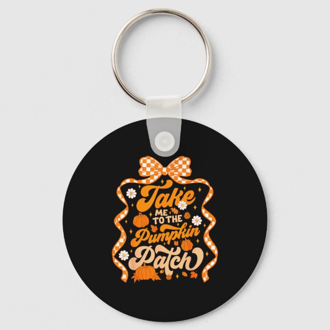 Take Me To The Pumpkin Patch Thanksgiving Autumn F Keychain (Front)