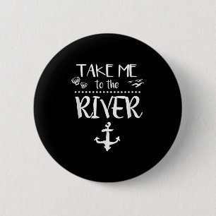 Take Me To The River Boating Skiing Camping Sailin Button