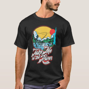 Take Me To The River Fly Fishing Vintage Fisherman T-Shirt
