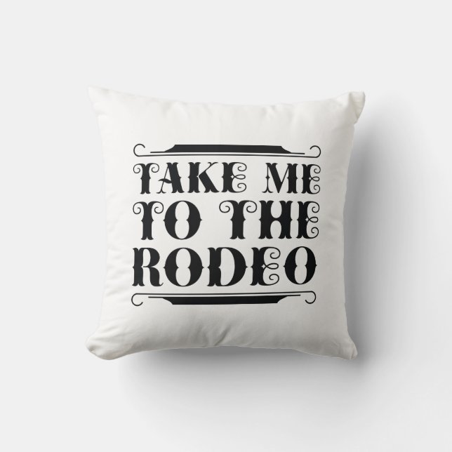 Take Me To The Rodeo Throw Pillow (Front)