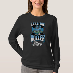 Take Me To The Roller Disco Retro 70s Roller Skati T-Shirt