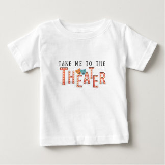 Take Me to The Theater Baby T-Shirt