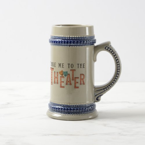 Take Me to The Theater Beer Stein