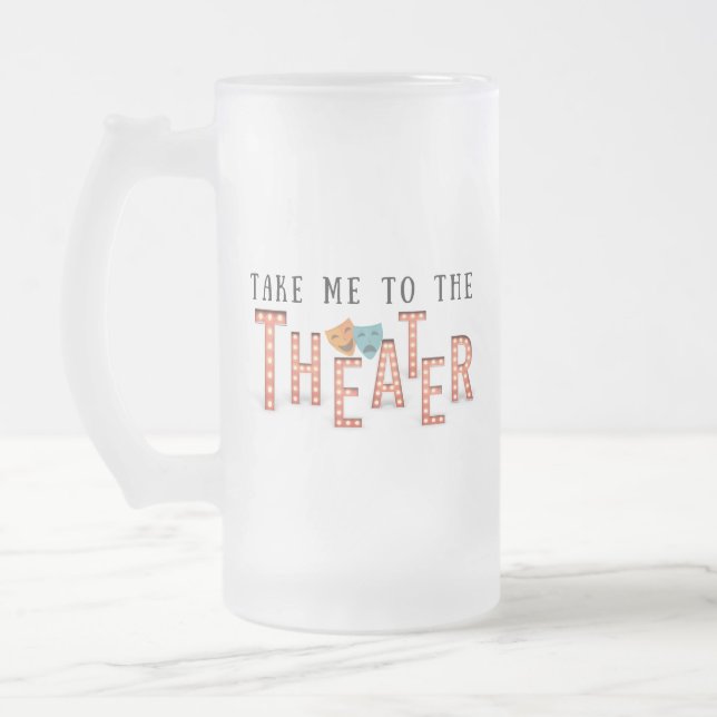 Take Me to The Theater Frosted Glass Beer Mug (Left)