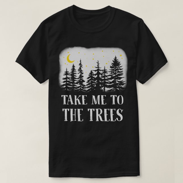 Take Me to the Trees T-Shirt (Design Front)