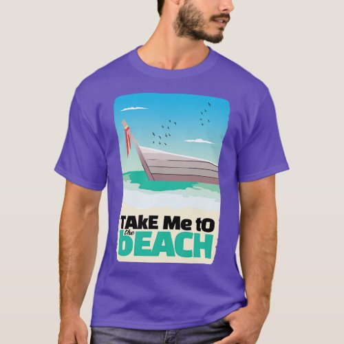 Take me to vacation on the Beach T_Shirt