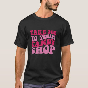 Take me to your candy shop Long Sleeve T Shirt
