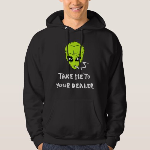 Take Me To Your Dealer Funny Alien Smoking Hoodie