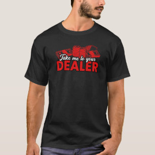 Take Me To Your Dealer Poker  Accessories T-Shirt
