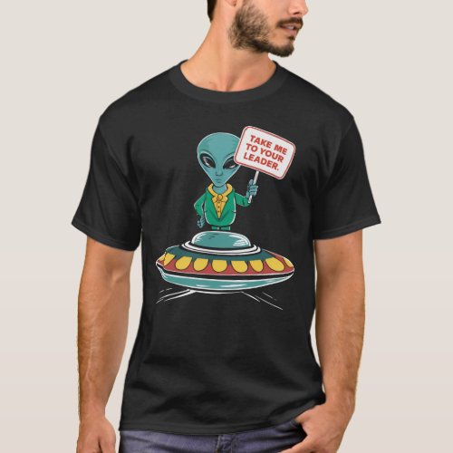 Take Me To Your leader _ Alien T_Shirt