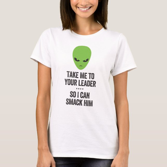 Take Me To Your Leader Alien T-Shirt (Front)