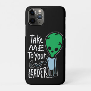Take me to your Leader Cute Alien sarcasm quote iPhone 11 Pro Case