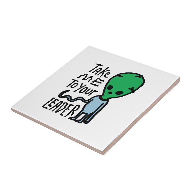 Take me to your Leader | Cute Alien sarcasm quote Ceramic Tile (Side)