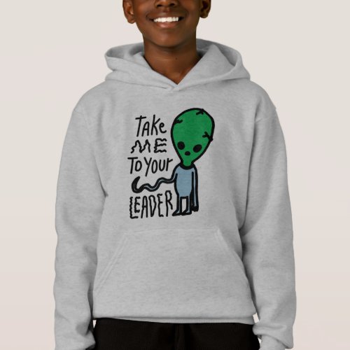 Take me to your Leader  Cute Alien sarcasm quote Hoodie