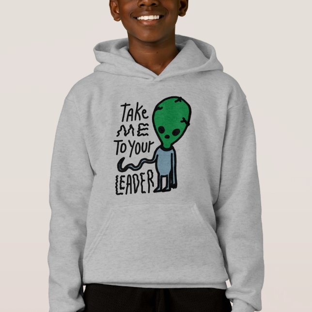 Take me to your Leader | Cute Alien sarcasm quote Hoodie (Front)