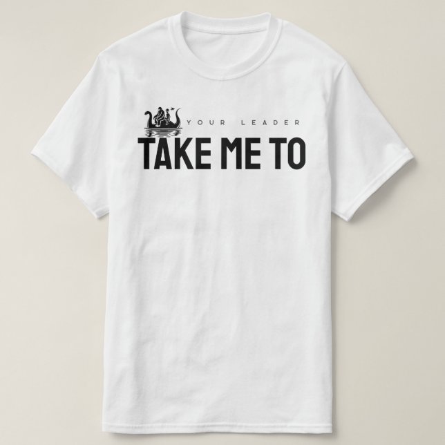 Take Me to Your Leader T-Shirt (Design Front)