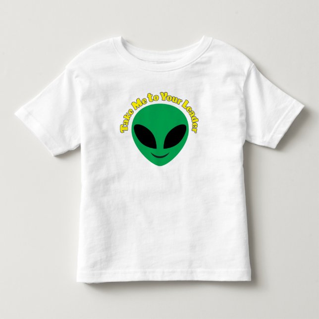 Take Me To Your Leader Toddler T-shirt (Front)