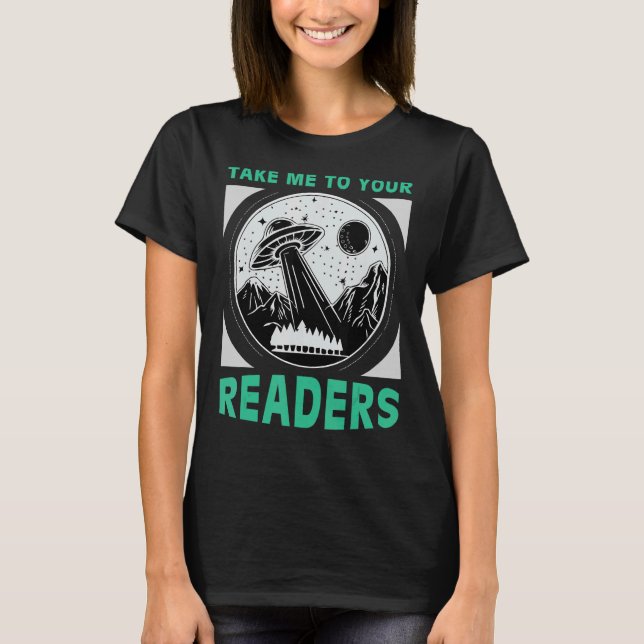 Take Me to Your Readers Alien Reading Book Nerd Sp T-Shirt (Front)